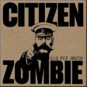 Citizen zombie | The Pop Group. Musicien