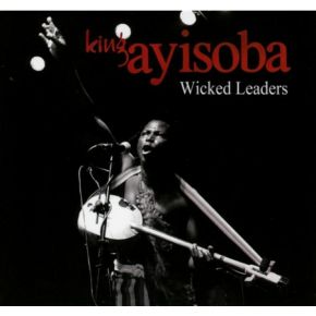 Wicked leaders | King Ayisoba. Compositeur. Chanteur