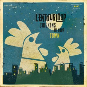 Chickens in your town | L'Entourloop. Musicien