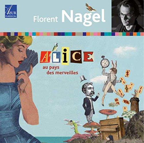 Alice au pays des merveilles : conte musical | Florent Nagel (1979-....). Compositeur