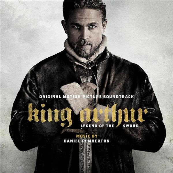 King Arthur, legend of the sword : bande originale du film de Guy Ritchie | Daniel Pemberton (1978-....). Compositeur