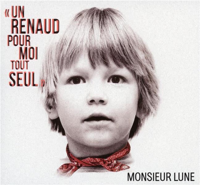 Un renaud pour moi tout seul | Monsieur Lune. Chanteur