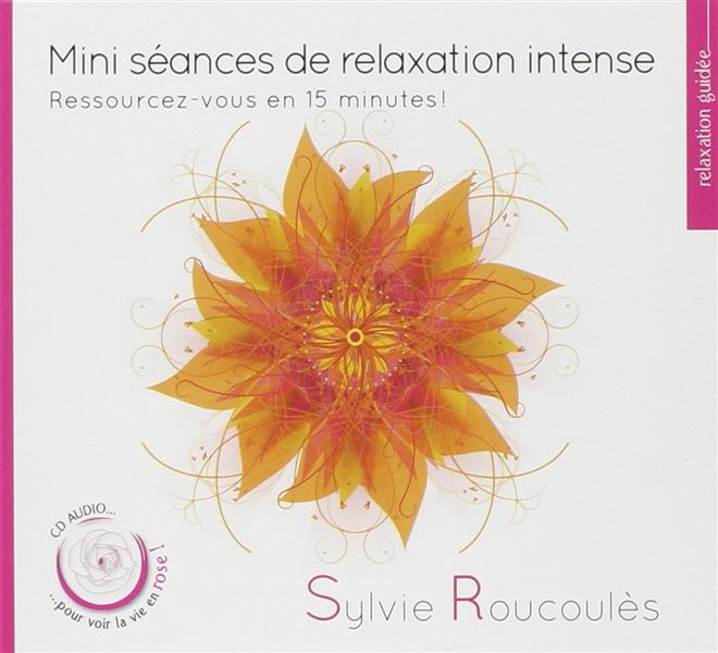 Mini séances de relaxation intense : ressourcez-vous en 15 minutes ! | Sylvie Roucoules. Auteur
